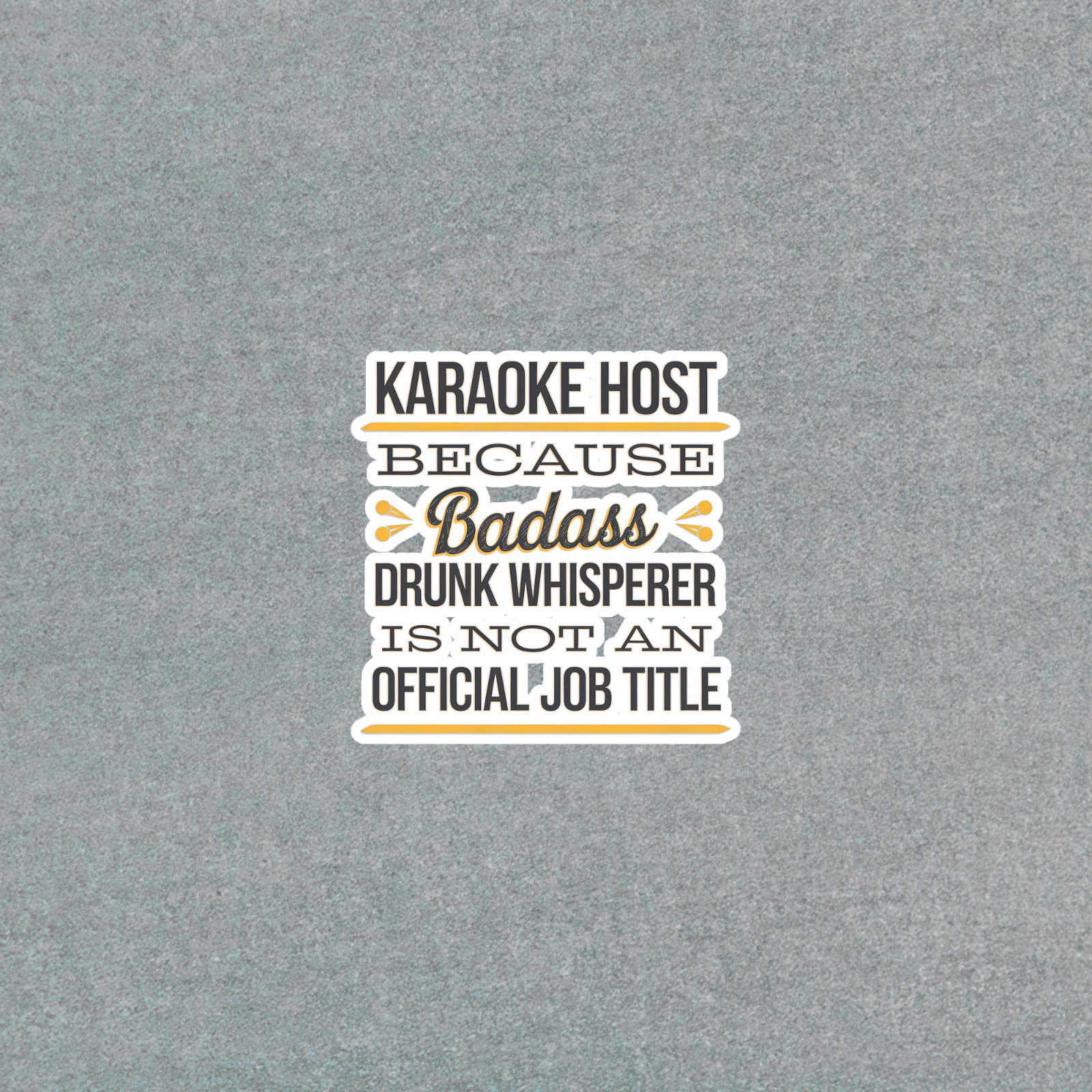 Karaoke Host Because Badass Drunk Whisperer Funny Job Title Sticker #4219