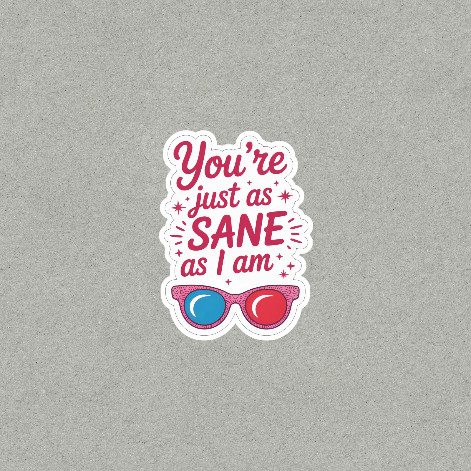 Funny Mental Health Sticker – You’re Just as Sane Humor Quote #6252